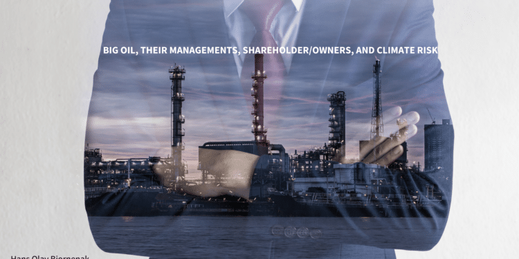 Big Oil, Their Managements, Shareholder/Owners, and Climate Risk.