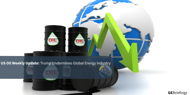 US Oil Weekly Update: Trump Undermines Global Energy Industry