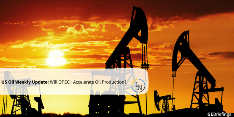 US Oil Weekly Update: Will OPEC+ Accelerate Oil Production?